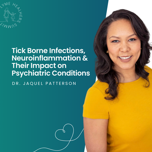 Dr. Jaquel Patterson | Tick Borne Infections & Neuroinflammation & Their Impact on Psychiatric Conditions